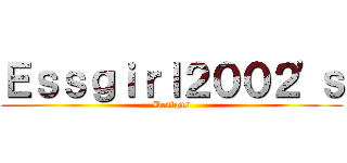 Ｅｓｓｇｉｒｌ２００２'ｓ (Designs)