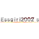 Ｅｓｓｇｉｒｌ２００２'ｓ (Designs)