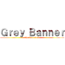 Ｇｒｅｙ Ｂａｎｎｅｒ (The Lava Guild)
