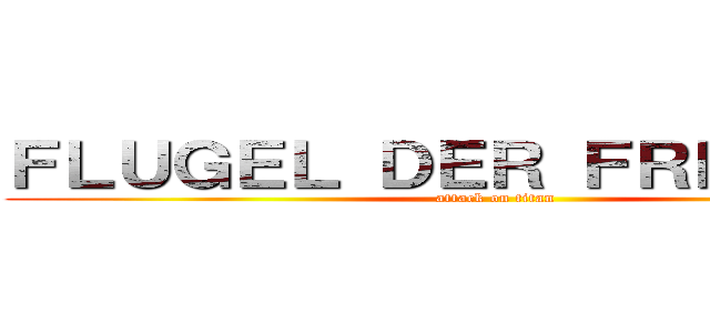 ＦＬＵＧＥＬ ＤＥＲ ＦＲＥＩＨＥＩＴ (attack on titan)