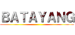 ＢＡＴＡＹＡＮＧ ()