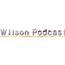 Ｗｉｌｓｏｎ Ｐｏｄｃａｓｔ (attack on podcast)
