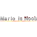 Ｍａｒｉｏ Ｉｓ Ｎｏｏｂ (fuck you)
