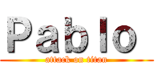 Ｐａｂｌｏ  (attack on titan)