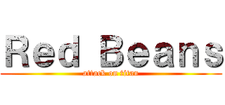 Ｒｅｄ Ｂｅａｎｓ (attack on titan)