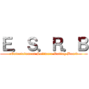 Ｅ．Ｓ．Ｒ．Ｂ (:Entertainment Software Rating Board)