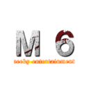 Ｍ ６ (meeky entertainment)