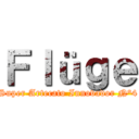 Ｆｌüｇｅ (Super Artecato Innovador N°4)