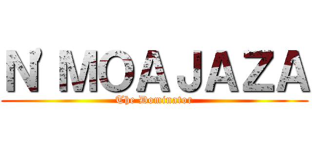 Ｎ'ＭＯＡＪＡＺＡ (The Dominator)