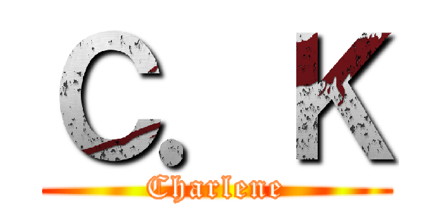 Ｃ．Ｋ (Charlene)