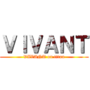 ＶＩＶＡＮＴ (VIVANT on titan)