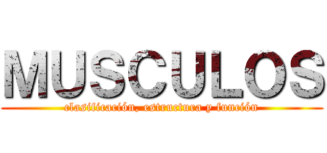 ＭＵＳＣＵＬＯＳ (clasificación, estructura y función)