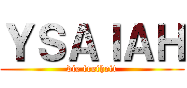 ＹＳＡＩＡＨ (die freiheit)
