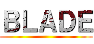 ＢＬＡＤＥ ()