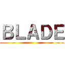ＢＬＡＤＥ ()