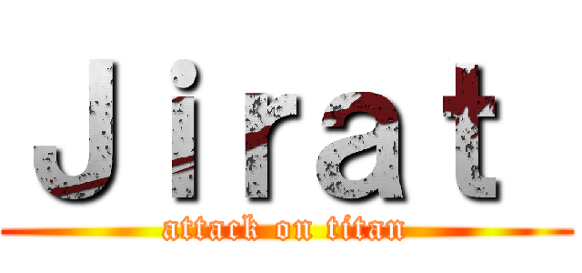 Ｊｉｒａｔ  (attack on titan)
