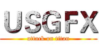 ＵＳＧＦＸ (attack on titan)