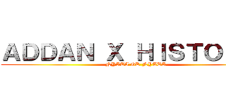 ＡＤＤＡＮ Ｘ ＨＩＳＴＯＲＩＡ (NYATA GK NYATA)