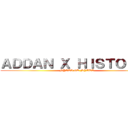 ＡＤＤＡＮ Ｘ ＨＩＳＴＯＲＩＡ (NYATA GK NYATA)
