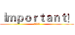 Ｉｍｐｏｒｔａｎｔ！ (ALL)