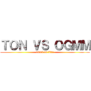 ＴＯＮ ＶＳ ＯＧＭＭ (attack on titan)