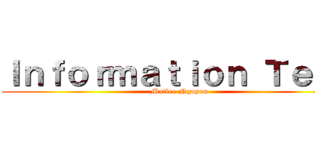 Ｉｎｆｏｒｍａｔｉｏｎ Ｔｅｃｈ (Mailee Nguyen)