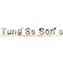 Ｔｕｎｇ"Ｓｓ Ｓｏｎ"ｓ (bình nhi )