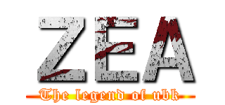 ＺＥＡ (The legend of ubk)