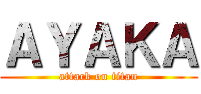 ＡＹＡＫＡ (attack on titan)