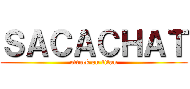 ＳＡＣＡＣＨＡＴ (attack on titan)