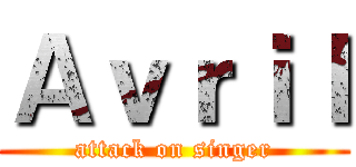 Ａｖｒｉｌ (attack on singer)