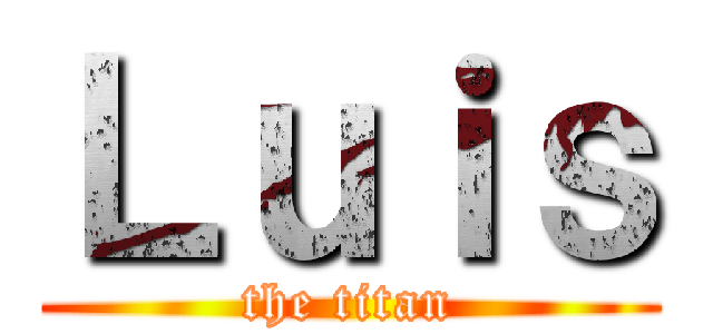 Ｌｕｉｓ (the titan)