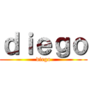 ｄｉｅｇｏ (diego)