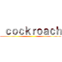  ｃｏｃｋｒｏａｃｈ ()