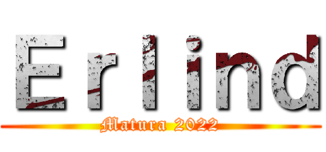 Ｅｒｌｉｎｄ (Matura 2022)