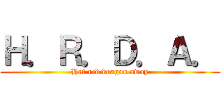 Ｈ．Ｒ．Ｄ．Ａ． (Hot red dragon away)