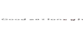 Ｇｏｏｄ ａｃｔｉｏｎｓ ｇｉｖｅ ｓｔｒｅｎｇｔｈ ｔｏ ｏｕｒｓｅｌｖｅｓ ａｎｄ ｉｎｓｐｉｒｅ ｇｏｏｄ ａｃｔｉｏｎｓ ｉｎ ｏｔｈｅｒｓ (attack on titan)