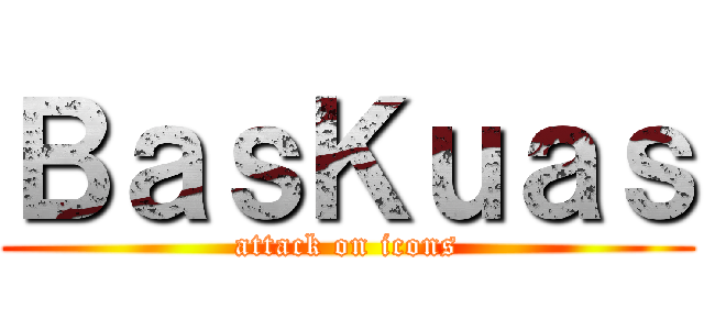 ＢａｓＫｕａｓ (attack on icons)