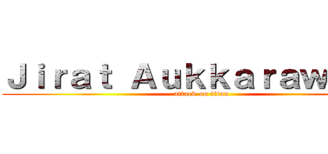 Ｊｉｒａｔ Ａｕｋｋａｒａｗｏｎｇ (attack on titan)