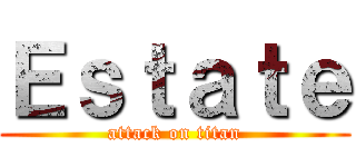 Ｅｓｔａｔｅ (attack on titan)