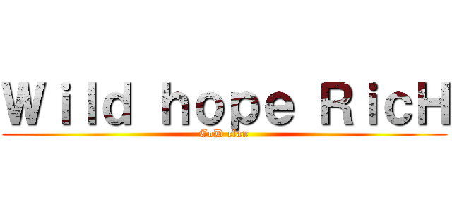 Ｗｉｌｄ ｈｏｐｅ ＲｉｃＨ (CoD clan)