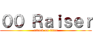 ００ Ｒａｉｓｅｒ (attack on titan)