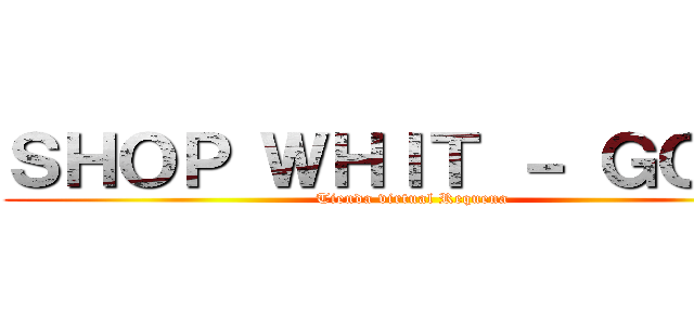 ＳＨＯＰ ＷＨＩＴ － ＧＯＪＯ (Tienda virtual Requena)
