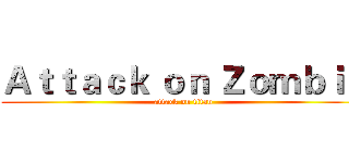 Ａｔｔａｃｋ ｏｎ Ｚｏｍｂｉｅ (attack on titan)