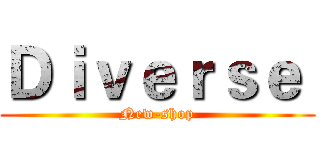 Ｄｉｖｅｒｓｅ  (New-shop)