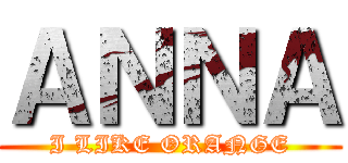 ＡＮＮＡ (I LIKE ORANGE)