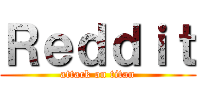 Ｒｅｄｄｉｔ (attack on titan)