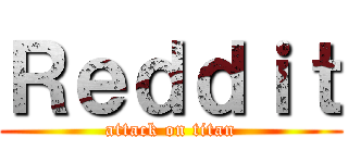 Ｒｅｄｄｉｔ (attack on titan)