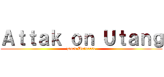 Ａｔｔａｋ ｏｎ Ｕｔａｎｇ (Duck Universe)