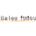 Ｂａｔｅｕ ｆｕｄｅｕ (Numa Onda Diferente)